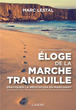 Éloge de la marche tranquille - pratiquer la méditation en marchant
