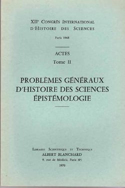 XIIème congrès international d'histoire des sciences - actes t.2 - problèmes généraux d'histoire des sciences épistémologie
