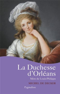 La Duchesse d'Orléans : Mère de Louis-Philippe