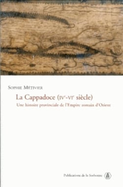 La Cappadoce (IVe-VIe siècle) : Une histoire provinciale de l'Empire romain d'Orient