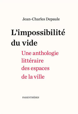 L'impossibilite du vide - une anthologie littéraire des espaces de la ville