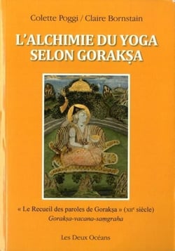L'alchimie du yoga selon Goraksa - "le recueil des paroles de Goraksa" (XIIe siècle)