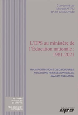 L'eps au ministère de l'education nationale : 1981-2021 - transformations disciplinaires, mutations professionnelles, enjeux militants