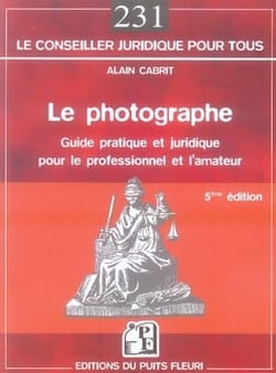 Le photographe - guide pratique et juridique pour le professionnel et l'amateur (5e édition)