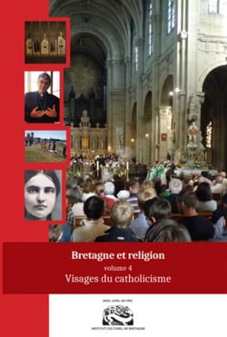 Bretagne et religion t.4 - visages du catholicisme
