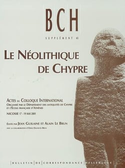 Le néolithique de chypre - actes du colloque international organisé par le département des antiquités de chypre et l'école française d'athènes, nicosie 17-19 mai 2001