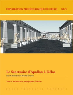 Le sanctuaire d'Apollon à Délos t.1 - architecture, topographie, histoire