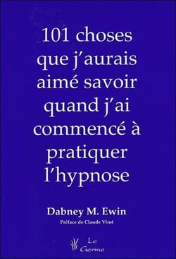 101 choses que j'aurais aime savoir quand j'ai commence a pratiquer l'hypnose