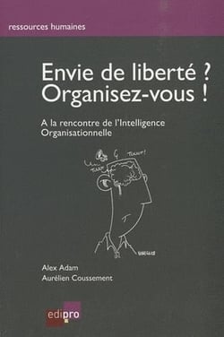Envie de liberté ? organisez-vous ! à la recherche de l'intelligence organisationnelle