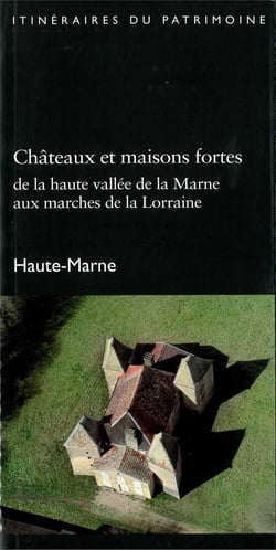 Châteaux et maisons fortes : de la haute vallée de la Marne aux marches de la Lorraine