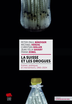 La Suisse et les drogues : Scènes, politiques et interventions, 1965-2024