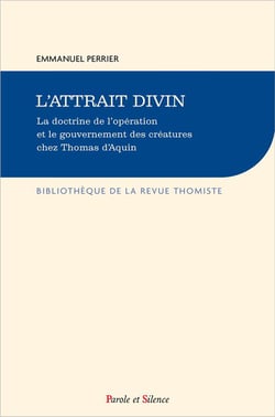 L'attrait divin - la doctrine de l'opération et le gouvernement des créatures chez Thomas d'Aquin