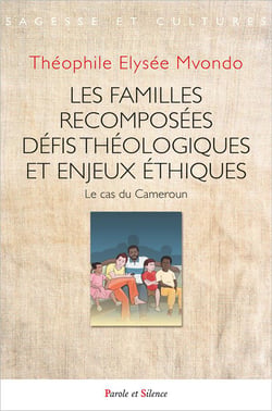 Les familles recomposées, défis théologiques et enjeux éthiques : Le cas du Cameroun