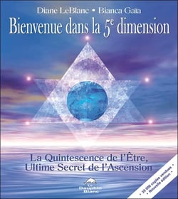 Bienvenue dans la 5e dimension - la quintessence de l'être, ultime secret de l'ascension