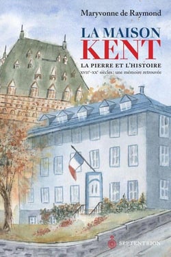 La maison Kent - la pierre et l'histoire - XVII-XX siècles - une mémoire retrouvée