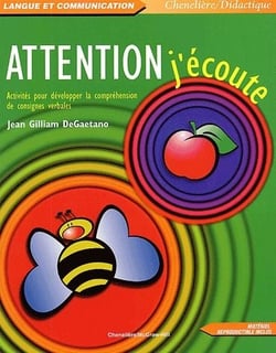 ATTENTION, J'ECOUTE : ACTIVITES POUR DEVELOPPER LA COMPREHENSION DE CONSIGNES VERBALES