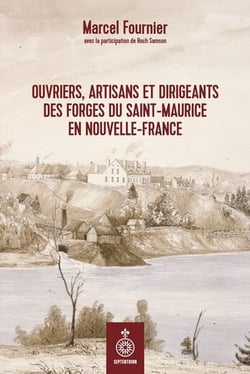 Ouvriers, artisans et dirigeants des forges du Saint-Maurice en nouvelle-France