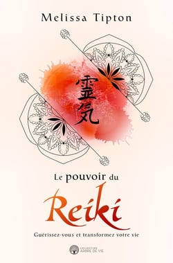 Le pouvoir du reiki - guérissez-vous et transformez votre vie