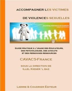 Accompagner les victimes de violences sexuelles - guide pratique à l'usage des éducateurs, des psychologues, des avocats et des personnes ressources