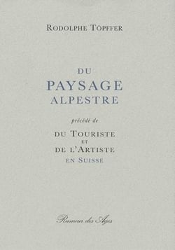 Du paysage alpestre - du touriste et de l'artiste en suisse