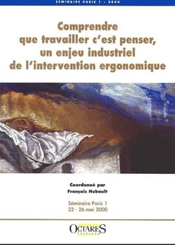 Comprendre que travailler, c'est penser, un enjeu industriel de l'intervention ergonomique