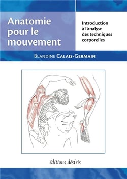 Anatomie pour le mouvement t.1 - introduction à l'analyse des techniques corporelles