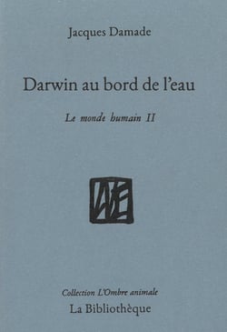 Darwin au bord de l'eau - le monde humain II