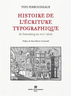 Histoire de l'écriture typographique - de Gutenberg au XVII siècle