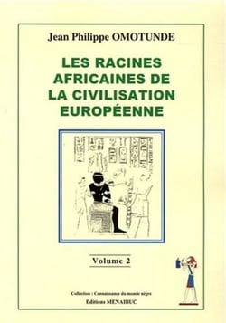 Les racines africaines de la civilisation européenne Tome 2
