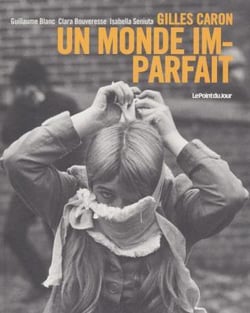 Gilles Caron, un monde imparfait
