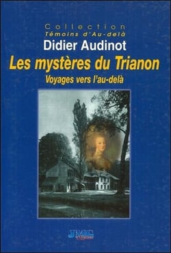 Les mystères du trianon - voyages vers l'au-delà