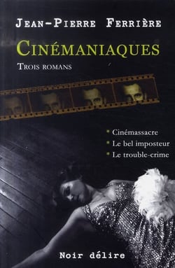 Cinémaniaques : cinémassacre - le bel imposteur - le trouble-crime