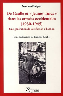De Gaulle et "jeunes turcs" dans les armées occidentales (1930-1945) - une génération de la réflexion à l'action