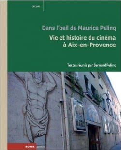 Vie et histoire du cinéma à aix-en-provence - dns l'oeil de maurice pelinq
