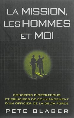 Les hommes, la mission et moi - concepts d'opérations et principes de commandement d'un officier de la Delta Force