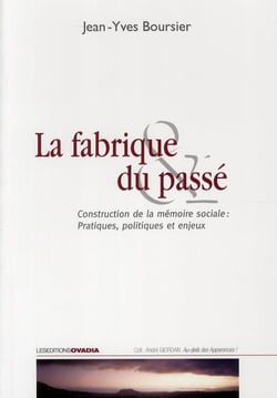 La fabrique du passé - construction de la mémoire sociale : pratiques, politiques et enjeux