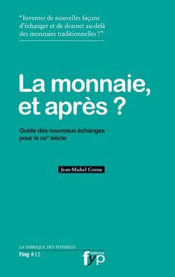 La monnaie, et après ? guide des nouveaux échanges pour le xxi siècle
