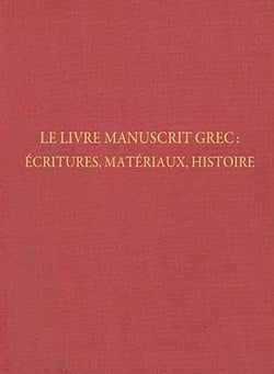 Le livre manuscrit grec : écritures, matériaux, histoire