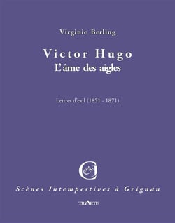Victor Hugo, l'ame des aigles - lettres d'exil 1851-1871