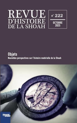 Revue d'histoire de la Shoah n.222 : Objets. Nouvelles perspectives sur l'histoire matérielle de la Shoah