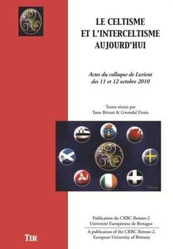 Le celtisme et l'interceltisme aujourd'hui : actes du colloque de Lorient des 11 et 12 octobre 2010