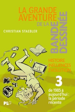 La grande aventure de la bande dessinée Tome 3 - histoire, influences, évolution : de 1985 à nos jours