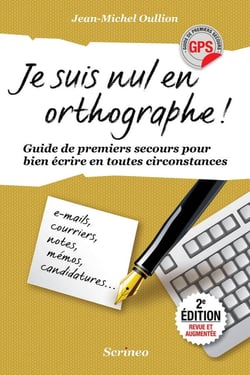 Je suis nul en orthographe - guide de premiers secours pour bien écrire en toutes circonstances
