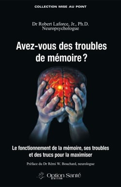 Avez-vous des troubles de mémoire ? le fonctionnement de la mémoire, ses troubles et des trucs pour la maximiser