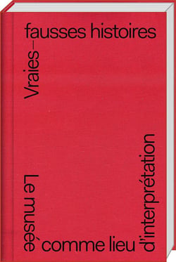 Vraies-fausses histoires - le musée comme lieu d'interprétation