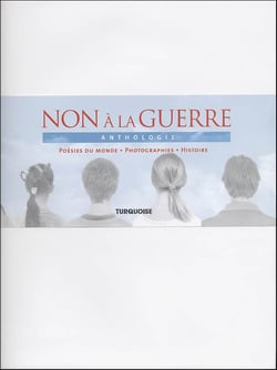 Non à la guerre - anthologie - poésies du monde, photographies, histoire