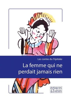 La femme qui ne perdait jamais rien - les contes du Tripitaka