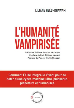 L'humanité Vampirisée : Comment l'élite intègre le Vivant pour se doter d'une cyber-machine ultra-puissante, planétaire et humanisée