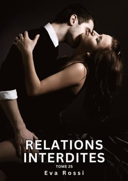 Relations Interdites. Tome 25 : Histoires Érotiques Interdites de Sexe Tabou pour Adultes