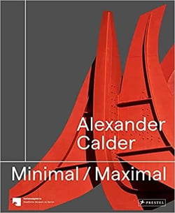 Alexander calder : minimal maximal